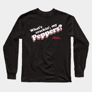 What's Crackin', My Peppers? Long Sleeve T-Shirt